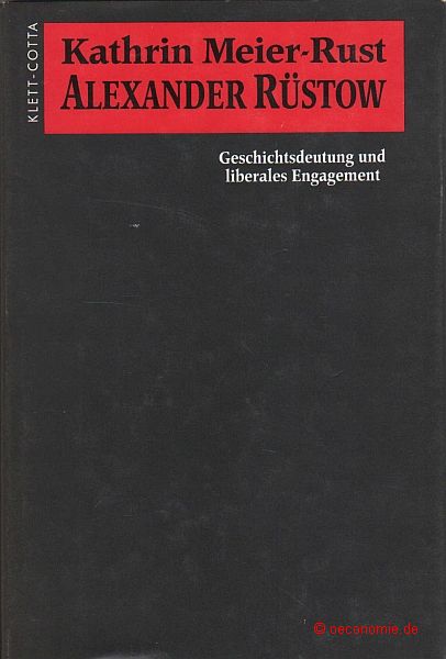 Alexander Rüstow. Geschichtsdeutung und liberales Engagement. Sprache und Geschichte, Band 20. - Meier-Rust, Kathrin