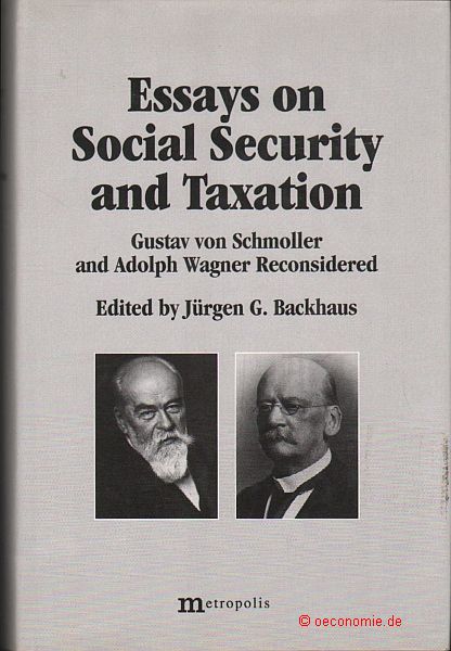 Essays on Social Security and Taxation. Gustav von Schmoller and Adolph Wagner Reconsidered. - Backhaus, Jürgen G. (Ed.)