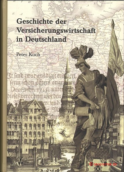 Geschichte der Versicherungswirtschaft in Deutschland. - Koch, Peter