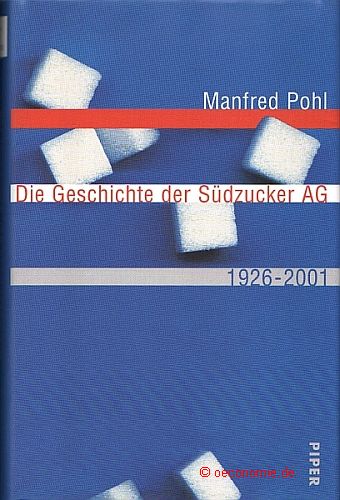 Die Geschichte der Südzucker AG 1926-2001. - Pohl, Manfred