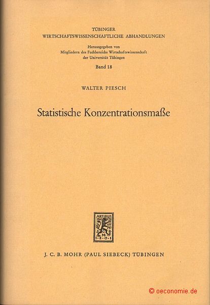 Statische Konzentrationsmaße. Formale Eigenschaften und verteilungstheoretische Zusammenhänge. Tübinger Wirtschaftswissenschaftliche Abhandlungen, Band 18. - Piesch, Walter