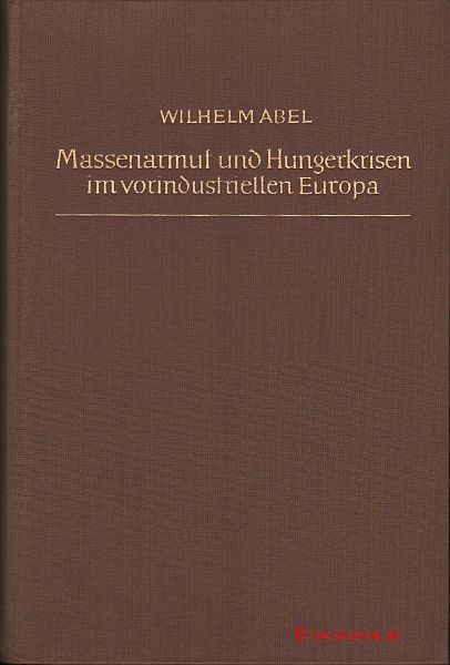 Massenarmut und Hungerkrisen im vorindustriellen Deutschland. Versuch einer Synopsis. - Abel, Wilhelm